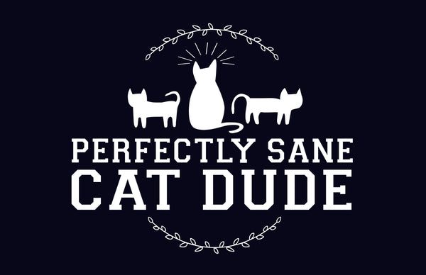 Perfectly Sane Cat Dude 11” x 17” Print (Black)