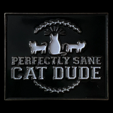 Perfectly Sane Cat Dude Pin