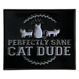 Perfectly Sane Cat Dude Pin