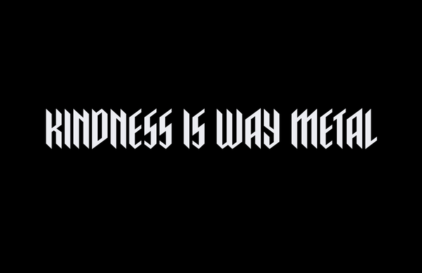 Kindness is Way Metal 11" x 17" Glossy Print